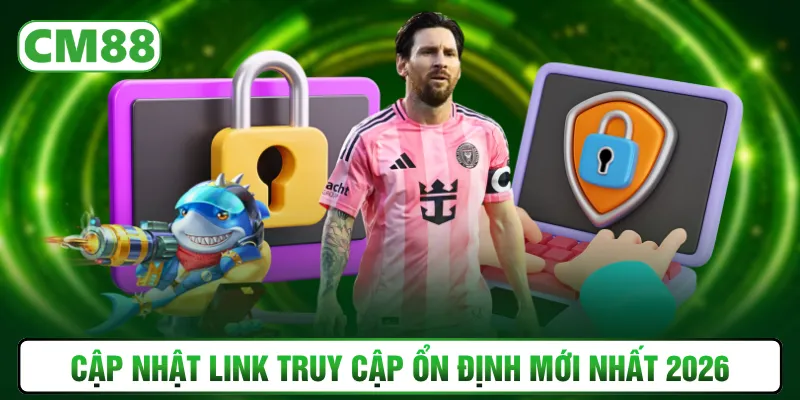Cập nhật link truy cập ổn định mới nhất 2026